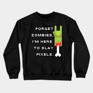 Forget Zombies, I'm Here To Slay Zombies Crewneck Sweatshirt